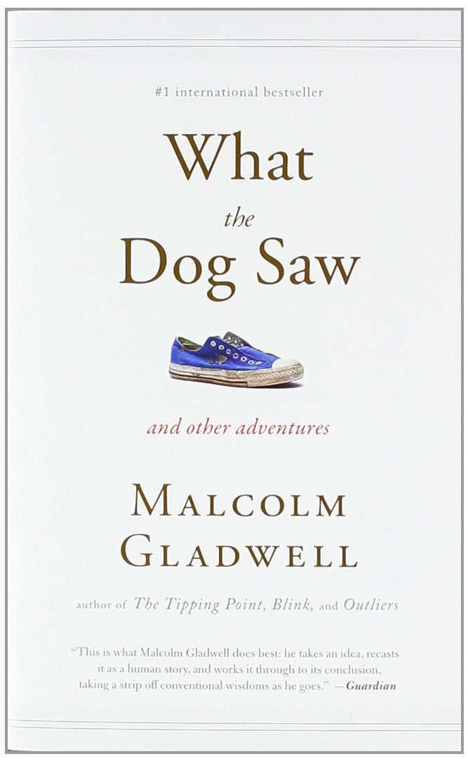 What the Dog Saw: And Other Adventures – Malcolm Gladwell Book