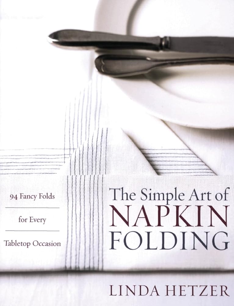 Book cover image of The Simple Art of Napkin Folding: 94 Fancy Folds for Every Tabletop Occasion