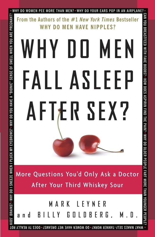Book cover image of Why Do Men Fall Asleep After Sex?: More Questions You'd Only Ask a Doctor After Your Third Whiskey Sour