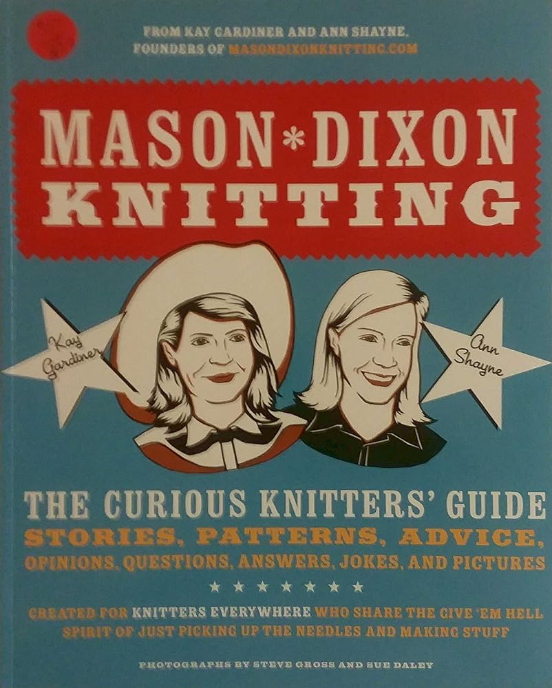 Book cover image of Mason-Dixon Knitting: The Curious Knitter's Guide: Stories, Patterns, Advice, Opinions, Questions, Answers, Jokes, and Pictures