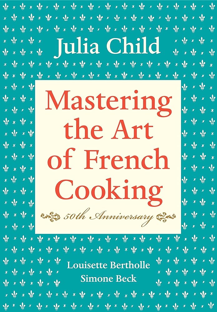Book cover image of Mastering the Art of French Cooking, Volume I: 50th Anniversary Edition: A Cookbook