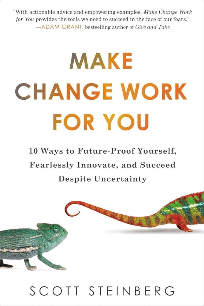 Book cover image of Make Change Work for You: 10 Ways to Future-Proof Yourself, Fearlessly Innovate, and Succeed Despite Uncer tainty