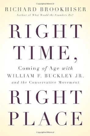 Book cover image of Right Time, Right Place: Coming of Age with William F. Buckley Jr. and the Conservative Movement