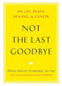 Book cover image of Not the Last Goodbye: On Life, Death, Healing, and Cancer