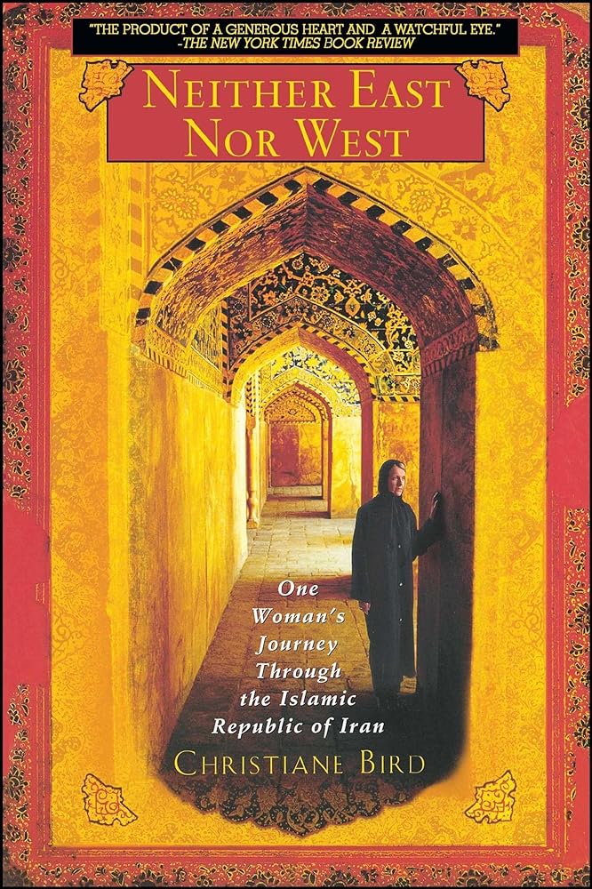 Book cover image of Neither East Nor West: One Woman's Journey Through the Islamic Republic of Iran