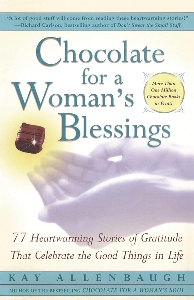 Book cover image of Chocolate For A Woman's Blessings: 77 Heartwarming Tales Of Gratitude That Celebrate The Good Things In Life