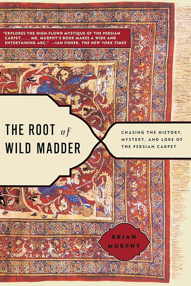 Book cover image of The Root of Wild Madder: Chasing the History, Mystery, and Lore of the Persian Carpet