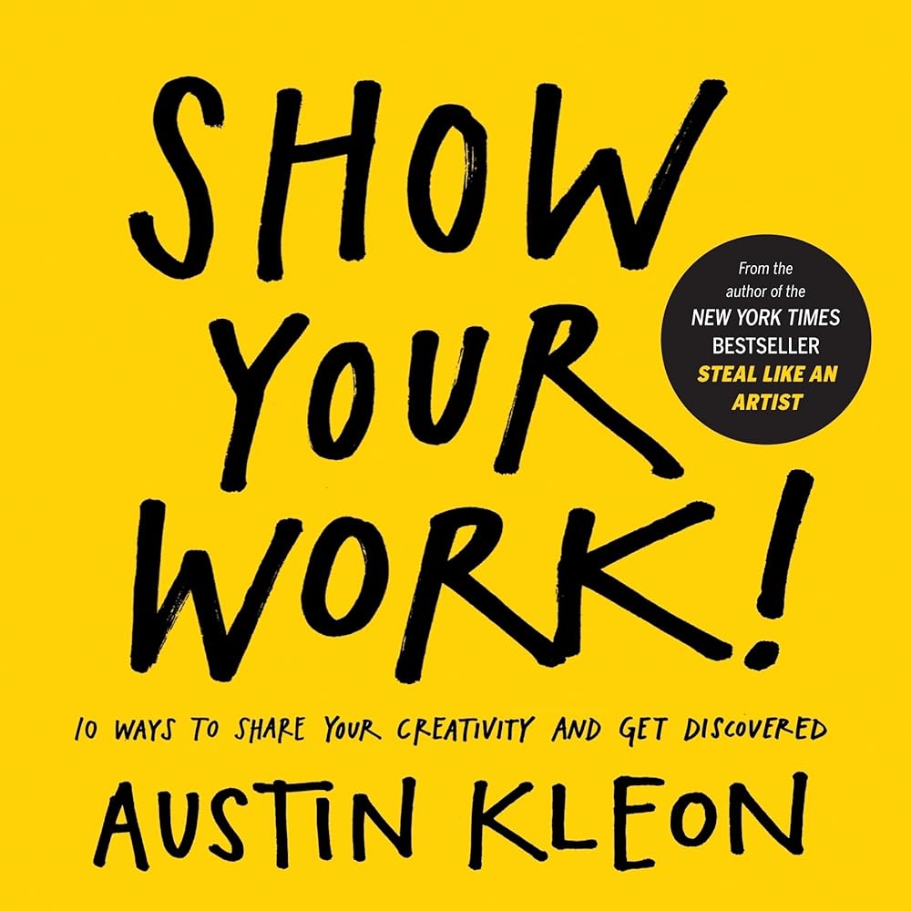 Book cover image of Show Your Work!: 10 Ways to Share Your Creativity and Get Discovered (Austin Kleon)