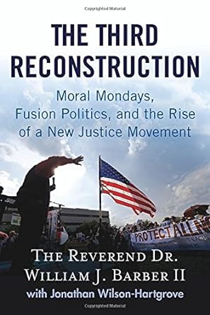 Book cover image of The Third Reconstruction: Moral Mondays, Fusion Politics, and the Rise of a New Justice Movement