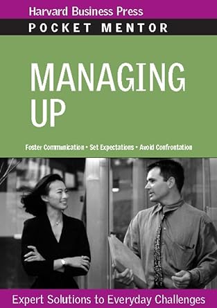 Book cover image of Managing Up: Expert Solutions to Everyday Challenges (Pocket Mentor)