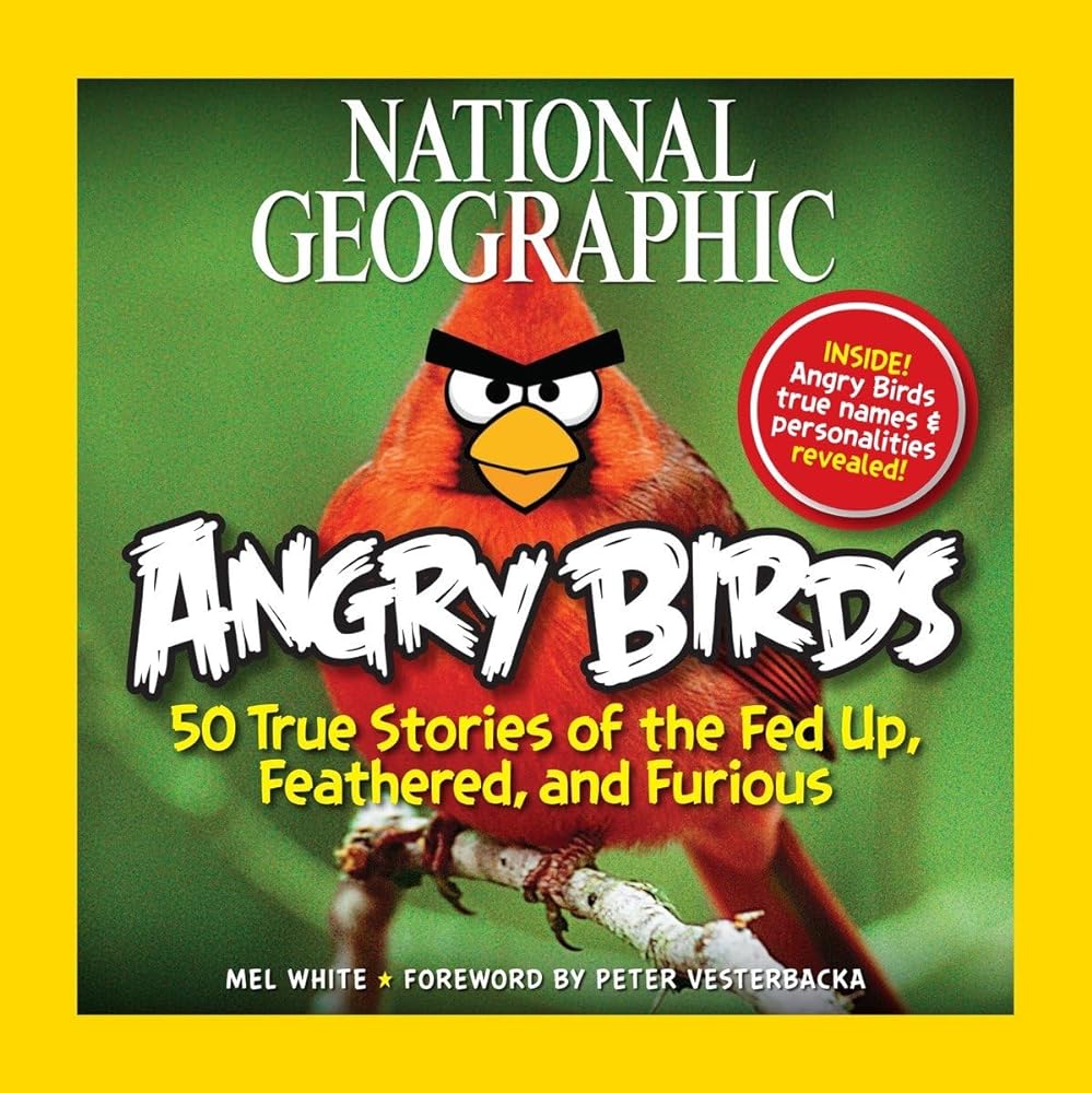 Book cover image of National Geographic Angry Birds: 50 True Stories of the Fed Up, Feathered, and Furious