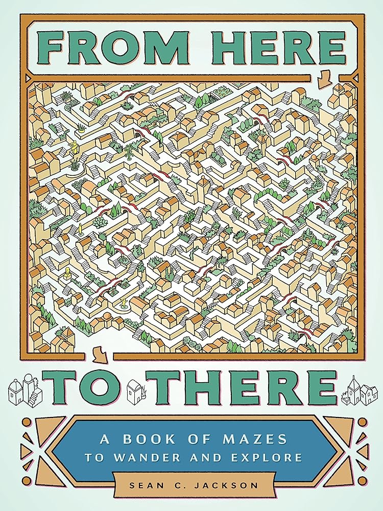 Book cover image of From Here to There: A Book of Mazes to Wander and Explore (Maze Books for Kids, Maze Games, Maze Puzzle Book)