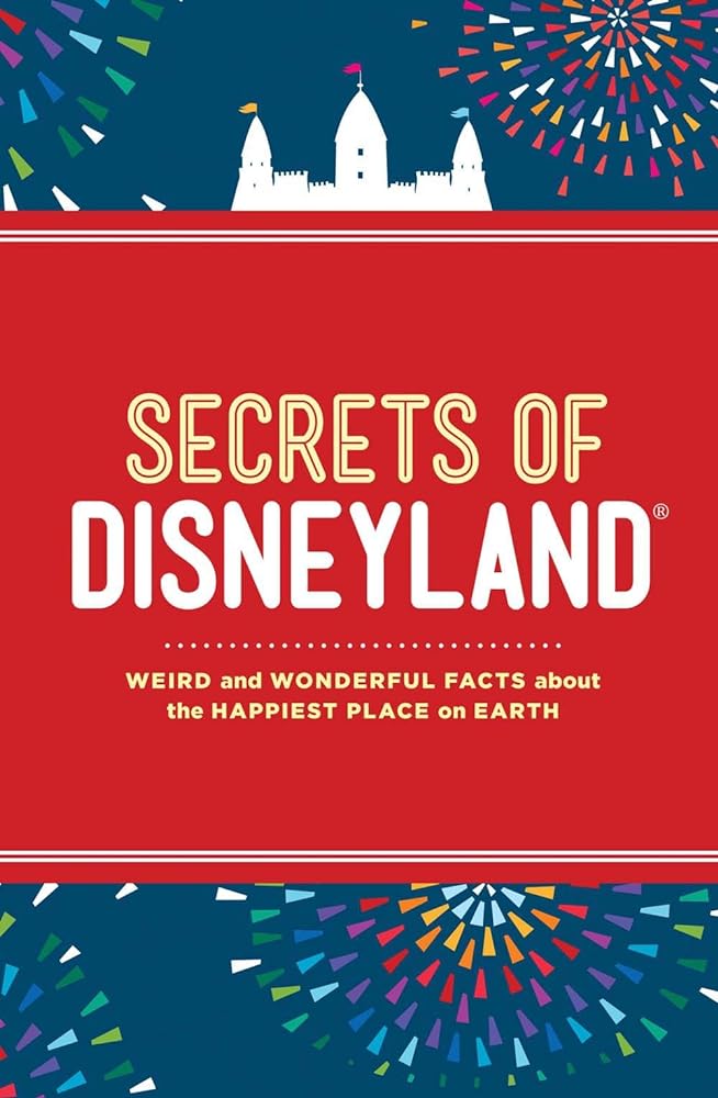 Book cover image of Secrets of Disneyland: Weird and Wonderful Facts about the Happiest Place on Earth