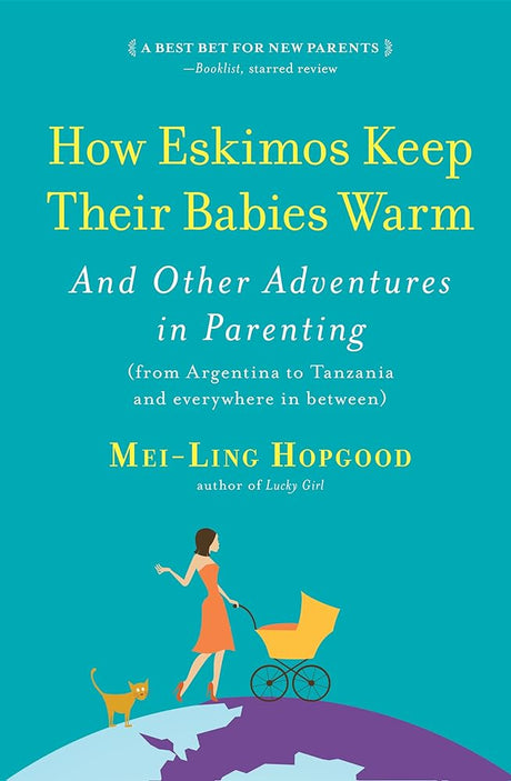 Book cover image of How Eskimos Keep Their Babies Warm: And Other Adventures in Parenting (from Argentina to Tanzania and everywhere in between)
