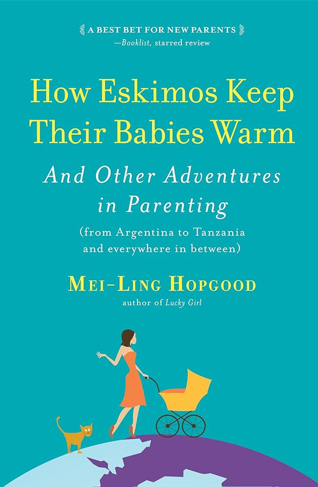 Book cover image of How Eskimos Keep Their Babies Warm: And Other Adventures in Parenting (from Argentina to Tanzania and everywhere in between)