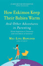 Book cover image of How Eskimos Keep Their Babies Warm: And Other Adventures in Parenting (from Argentina to Tanzania and everywhere in between)