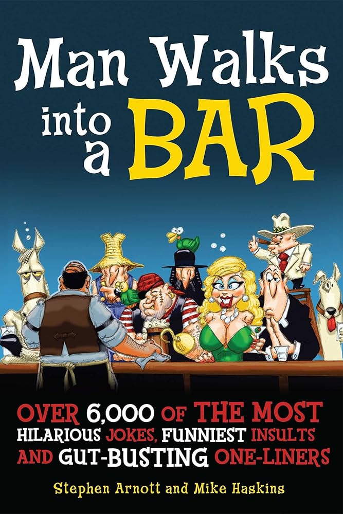 Book cover image of Man Walks into a Bar: Over 6,000 of the Most Hilarious Jokes, Funniest Insults and Gut-Busting One-Liners