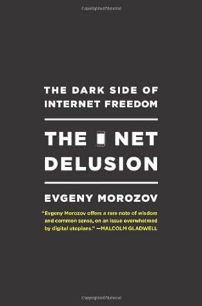 Book cover image of The Net Delusion: The Dark Side of Internet Freedom