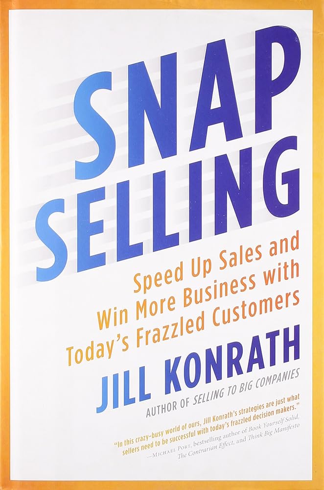 Book cover image of SNAP Selling: Speed Up Sales and Win More Business with Today's Frazzled Customers