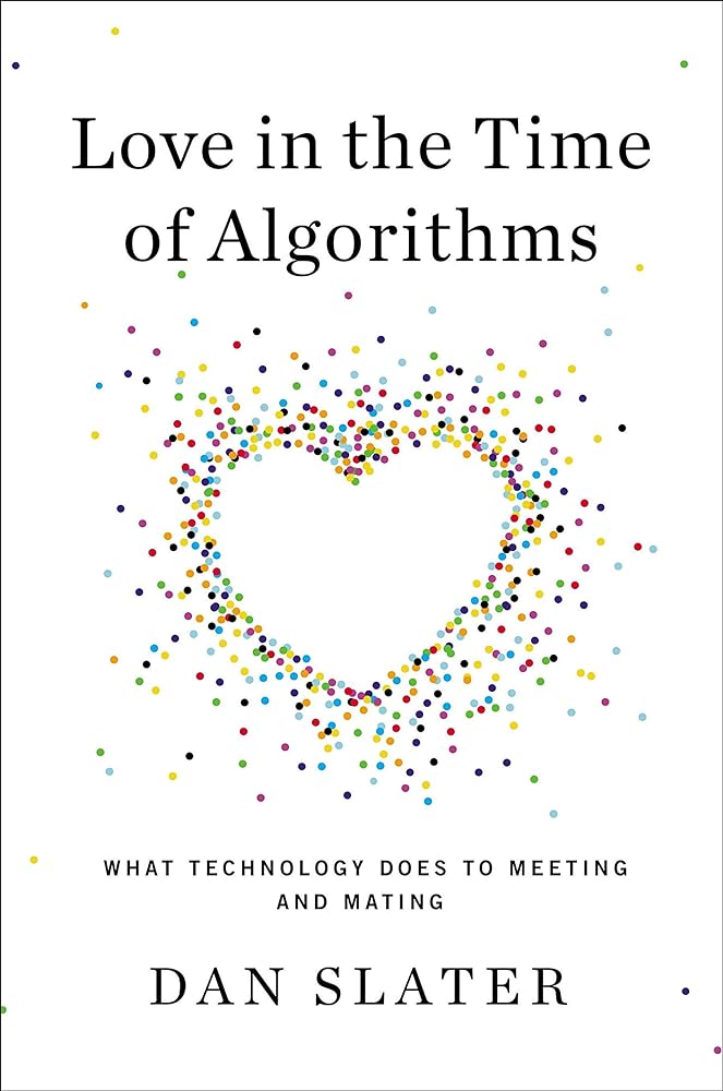 Book cover image of Love in the Time of Algorithms: What Technology Does to Meeting and Mating