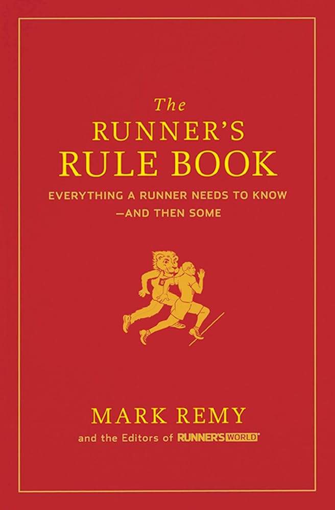 Book cover image of The Runner's Rule Book: Everything a Runner Needs to Know--And Then Some (Runner's World)