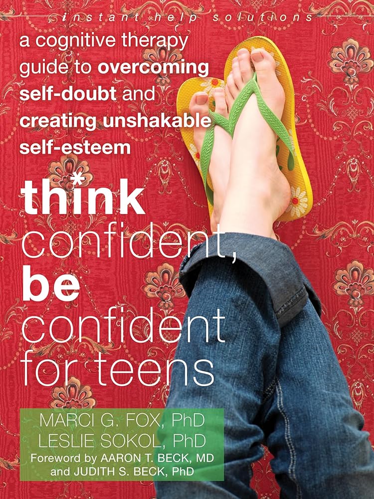 Book cover image of Think Confident, Be Confident for Teens: A Cognitive Therapy Guide to Overcoming Self-Doubt and Creating Unshakable Self-Esteem (The Instant Help Solutions Series)