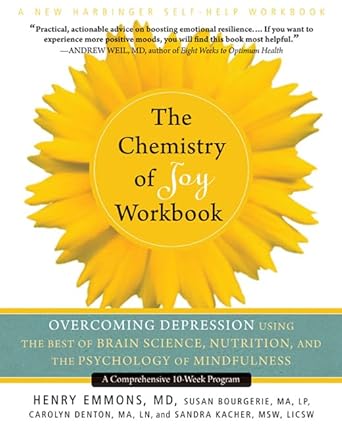 Book cover image of The Chemistry of Joy Workbook: Overcoming Depression Using the Best of Brain Science, Nutrition, and the Psychology of Mindfulness (A New Harbinger Self-Help Workbook)