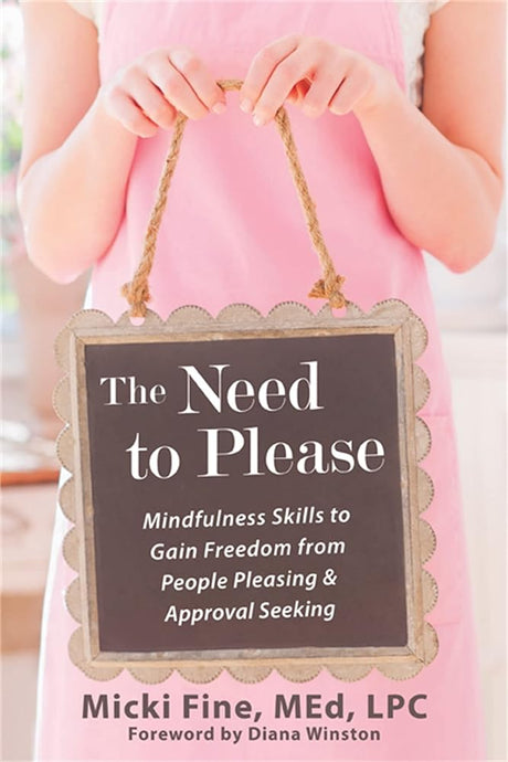 Book cover image of The Need to Please: Mindfulness Skills to Gain Freedom from People Pleasing and Approval Seeking