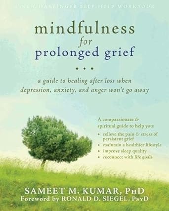 Book cover image of Mindfulness for Prolonged Grief: A Guide to Healing after Loss When Depression, Anxiety, and Anger Won’t Go Away