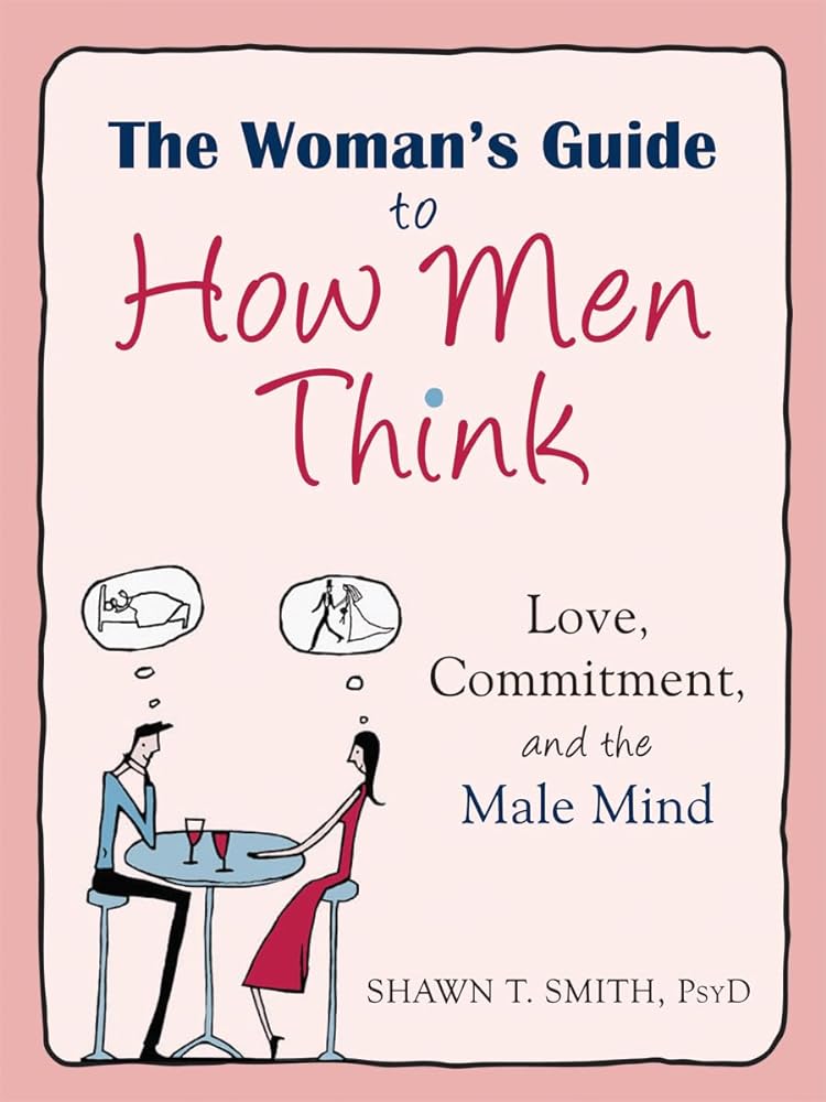 Book cover image of The Woman's Guide to How Men Think: Love, Commitment, and the Male Mind