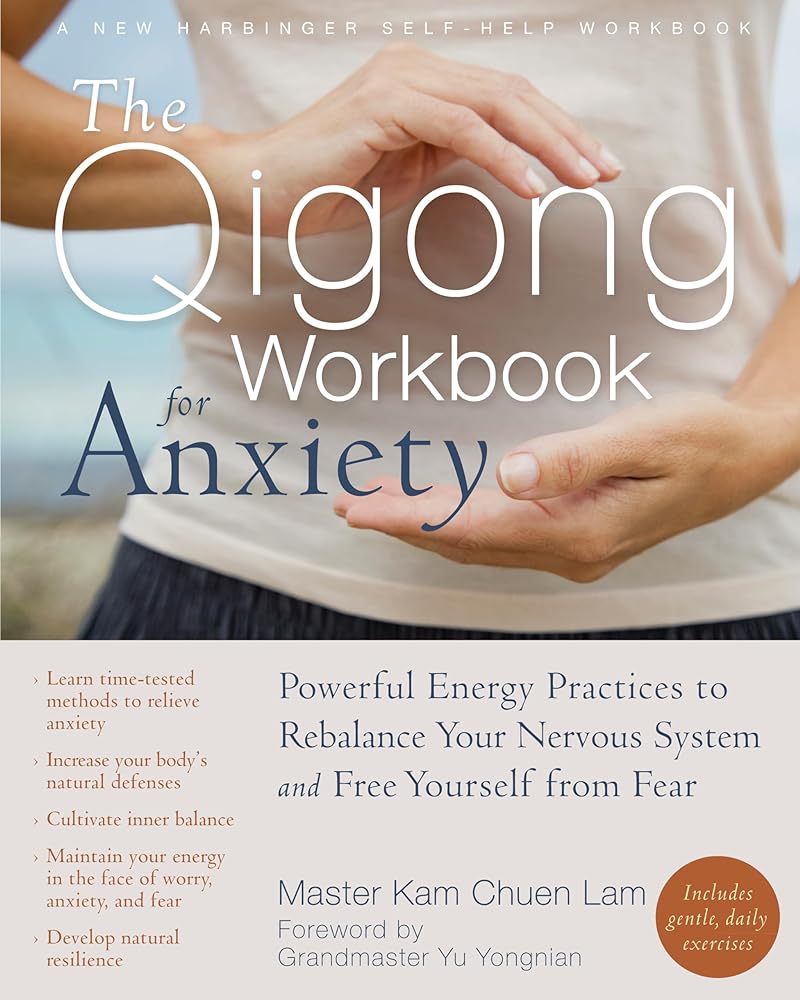 Book cover image of The Qigong Workbook for Anxiety: Powerful Energy Practices to Rebalance Your Nervous System and Free Yourself from Fear (New Harbinger Self-Help Workbook)