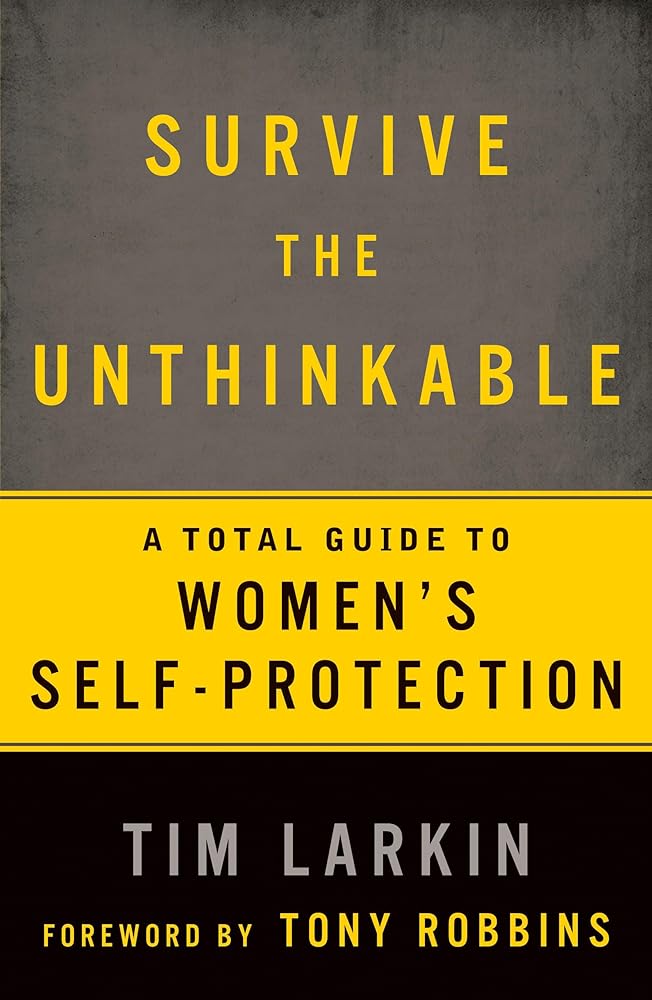 Book cover image of Survive the Unthinkable: A Total Guide to Women's Self-Protection