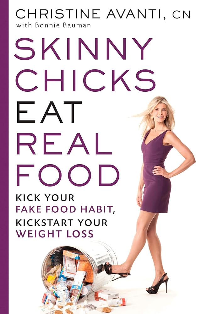 Book cover image of Skinny Chicks Eat Real Food: Kick Your Fake Food Habit, Kickstart Your Weight Loss