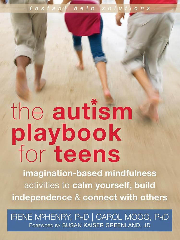 Book cover image of The Autism Playbook for Teens: Imagination-Based Mindfulness Activities to Calm Yourself, Build Independence, and Connect with Others (The Instant Help Solutions Series)