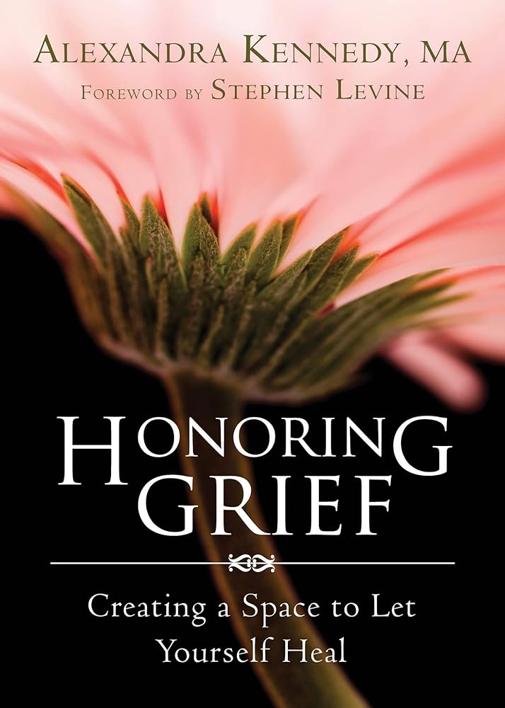 Book cover image of Honoring Grief: Creating a Space to Let Yourself Heal