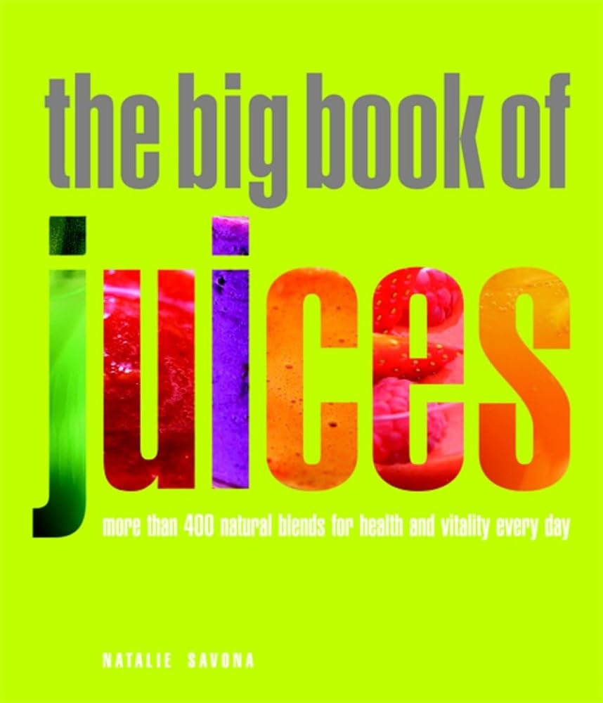 Book cover image of The Big Book of Juices: More Than 400 Natural Blends for Health and Vitality Every Day