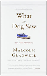 What the Dog Saw: And Other Adventures – Malcolm Gladwell Book