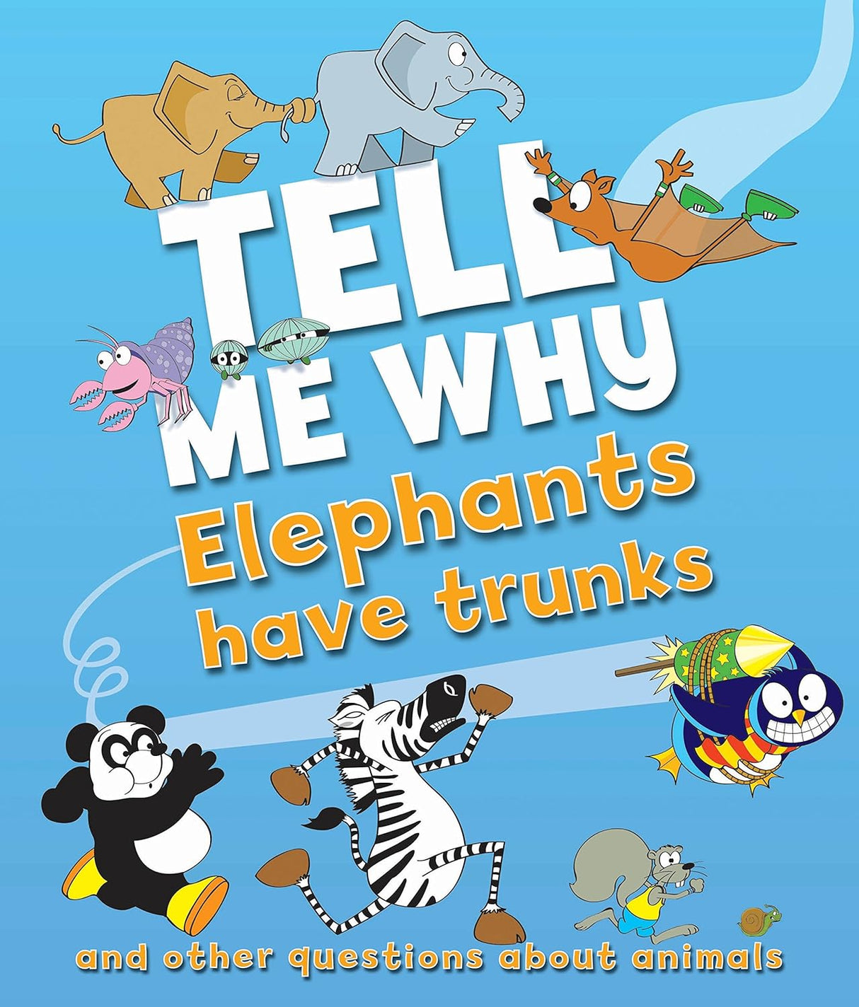 Tell Me Why: Elephants Have Trunks And Other Questions About Animals