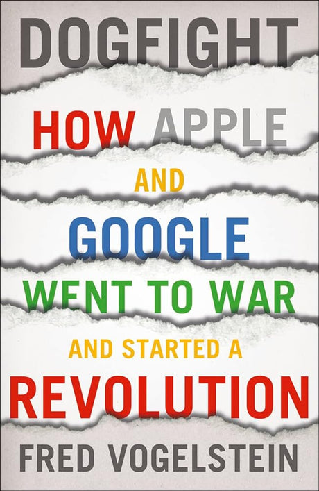Dogfight: How Apple And Google Went To War And Started A Revolution   Fred Vogelstein - product image
