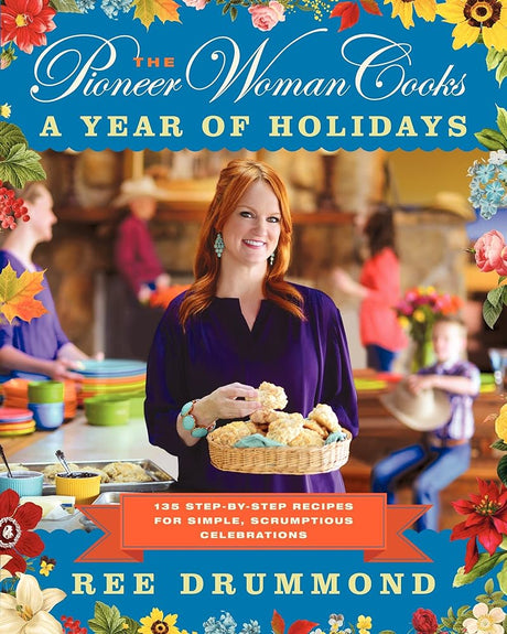 Book cover image of The Pioneer Woman Cooks―A Year of Holidays: 140 Step-by-Step Recipes for Simple, Scrumptious Celebrations