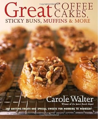 Book cover image of Great Coffee Cakes, Sticky Buns, Muffins & More: 200 Anytime Treats and Special Sweets for Morning to Midnight