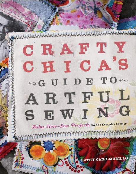 Book cover image of Crafty Chica's Guide to Artful Sewing: Fabu-Low-Sew Projects for the Everyday Crafter