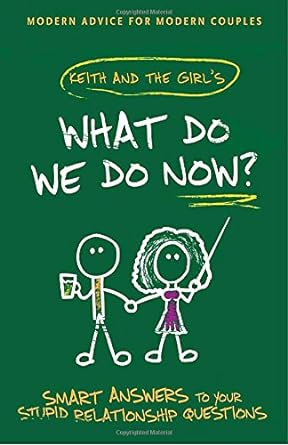 Book cover image of What Do We Do Now?: Keith and The Girl's Smart Answers to Your Stupid Relationship Questions