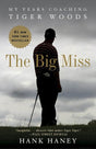 Book cover image of The Big Miss: My Years Coaching Tiger Woods