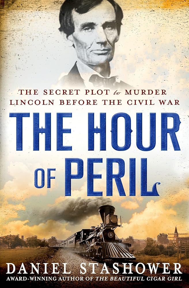 Book cover image of The Hour of Peril: The Secret Plot to Murder Lincoln Before the Civil War