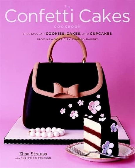 The Confetti Cakes Cookbook: Spectacular Cookies, Cakes, and Cupcakes from New York City's Famed Bakery - product image