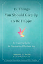 Book cover image of 15 Things You Should Give Up to Be Happy: An Inspiring Guide to Discovering Effortless Joy