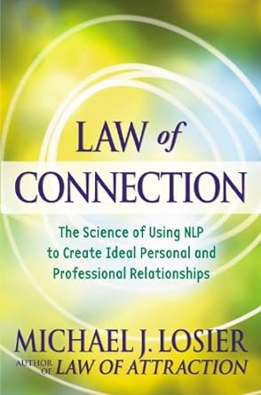 Book cover image of Law of Connection: The Science of Using NLP to Create Ideal Personal and Professional Relationships