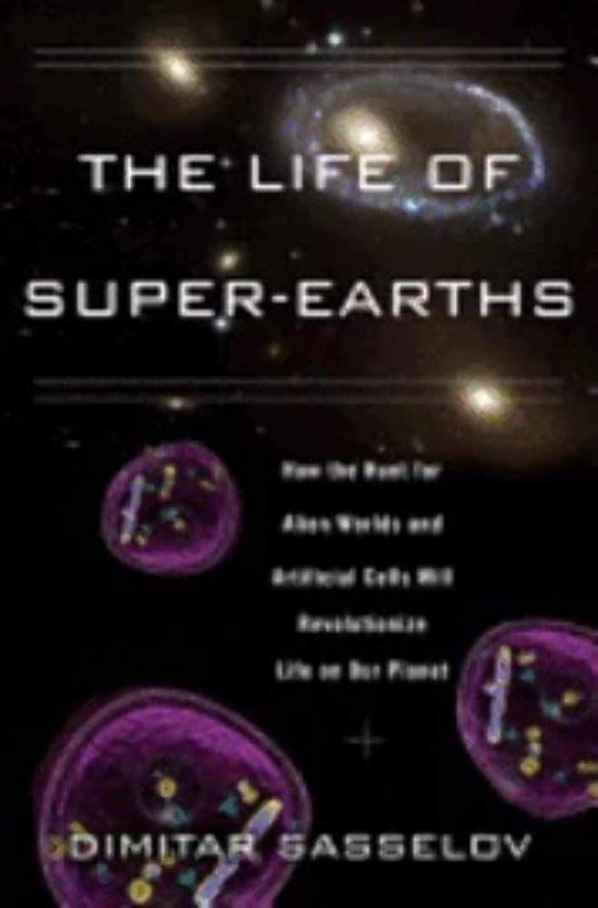Book cover image of The Life of Super-Earths: How the Hunt for Alien Worlds and Artificial Cells Will Revolutionize Life on Our Planet