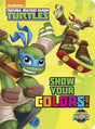 Book cover image of Show Your Colors! (Teenage Mutant Ninja Turtles: Half-Shell Heroes) (Board Book)